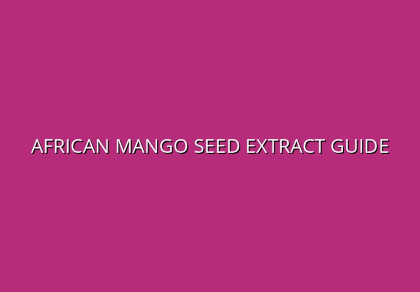 African Mango Seed Extract: Benefits, Side Effects, and Dosage