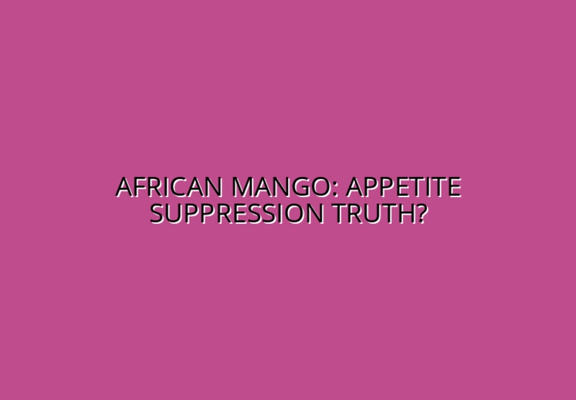 African Mango for Appetite Suppression: Fact or Fiction?